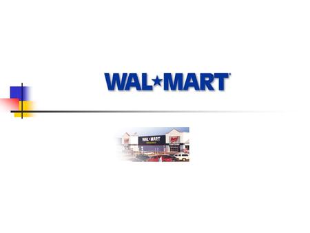 BACKGROUND 1962: First Wal-Mart in Rogers, Ark., opens. 1969: Incorporated as Wal-Mart sores, Inc. 1970: First distribution center and home office in.