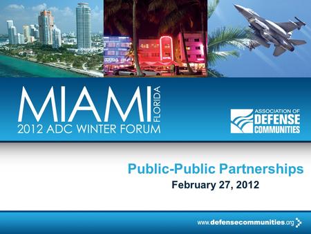 Public-Public Partnerships February 27, 2012. 2012 ADC WINTER FORUM | PAGE 2 Public – Public Partnerships Boot camp for Defense Communities Craig Zgabay.