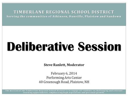 Steve Ranlett, Moderator February 6, 2014 Performing Arts Center 40 Greenough Road, Plaistow, NH Deliberative Session TIMBERLANE REGIONAL SCHOOL DISTRICT.