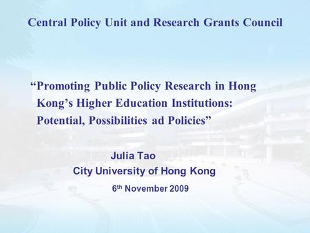 Central Policy Unit and Research Grants Council “Promoting Public Policy Research in Hong Kong’s Higher Education Institutions: Potential, Possibilities.