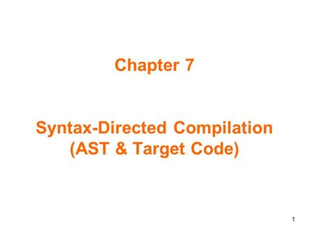 Chapter 7 Syntax-Directed Compilation (AST & Target Code) 1.