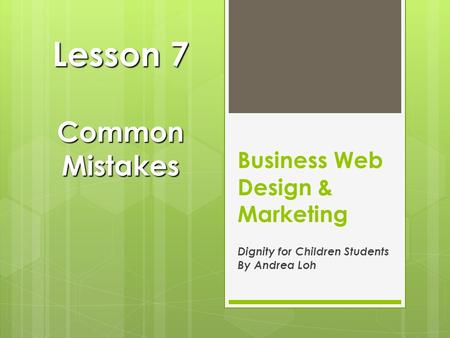 Business Web Design & Marketing Dignity for Children Students By Andrea Loh Lesson 7 Common Mistakes.