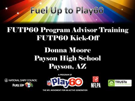 FUTP60 Program Advisor Training FUTP60 Kick-Off Donna Moore Payson High School Payson, AZ.