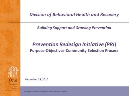 One Department Vision Mission Core Set of Values Washington State Department of Social & Health Services Division of Behavioral Health and Recovery Building.