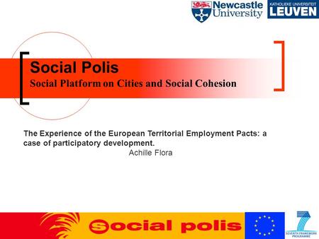 Social Polis Social Platform on Cities and Social Cohesion The Experience of the European Territorial Employment Pacts: a case of participatory development.