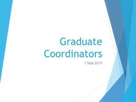 Graduate Coordinators 1 Sept 2015. Graduate Student Professional Development  How to Run a Meeting 20 Oct, 5pm, Wagner 159  Career Readiness 3 Nov,