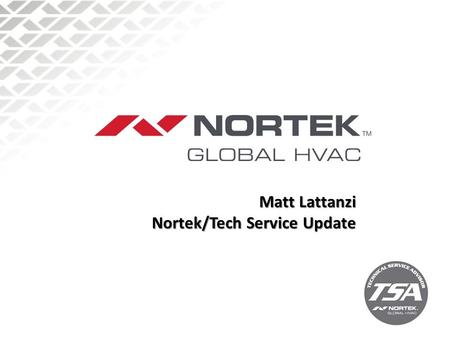 Matt Lattanzi Nortek/Tech Service Update