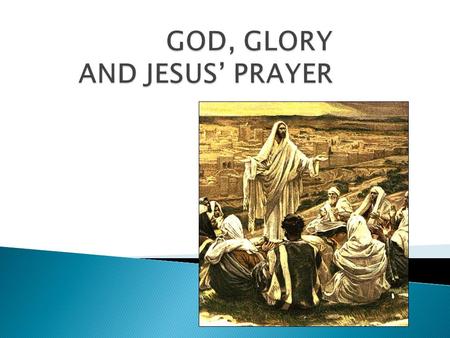 JESUS PRAYES FOR 1. HIMSELF 2. HIS DISCIPLES 3. NOT FOR THE WORLD HOW DID HE PECEIVE, DESCRIBE HIS DISCIPLES? HOW DID HE SEE HIMSELF? HIS PERCEPTIONS.