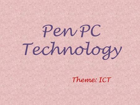 Pen PC Technology Theme: ICT. History Pen style personal networking gadget created in 2003, by Japanese technology company NEC. Its designer Toru Ichihash.