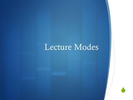  Lecture Modes. Here at LHS…  Lecture modes are a regular part in the PAC usage. From district meetings, to band/extracurricular/athletic meetings,