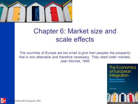 Chapter 6: Market size and scale effects The countries of Europe are too small to give their peoples the prosperity that is now attainable and.