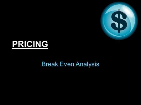 PRICING Break Even Analysis. In order to cover expenses, businesses add a MARK-UP –Amount of money added to the original cost of the product to cover.