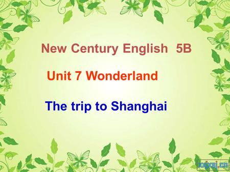 New Century English 5B Unit 7 Wonderland The trip to Shanghai.