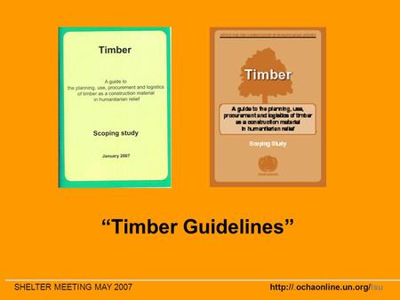 SHELTER MEETING MAY 2007  “Timber Guidelines”