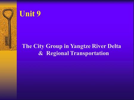 Unit 9 The City Group in Yangtze River Delta & Regional Transportation.