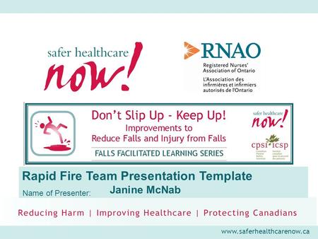 Www.saferhealthcarenow.ca Rapid Fire Team Presentation Template Janine McNab Name of Presenter: