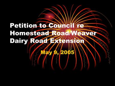 Petition to Council re Homestead Road/Weaver Dairy Road Extension May 9, 2005.