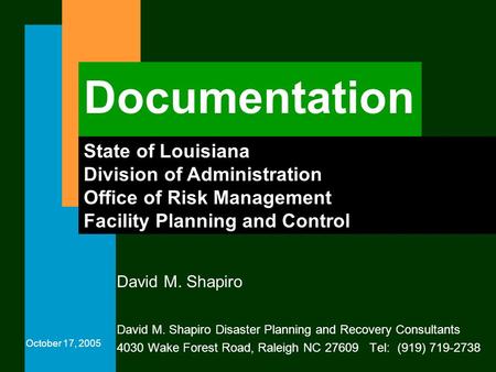 Documentation David M. Shapiro David M. Shapiro Disaster Planning and Recovery Consultants 4030 Wake Forest Road, Raleigh NC 27609 Tel: (919) 719-2738.