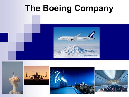 The Boeing Company.  Boeing designs and manufactures commercial jetliners, military aircraft, rotorcrafts, electronic and defense systems, missiles,