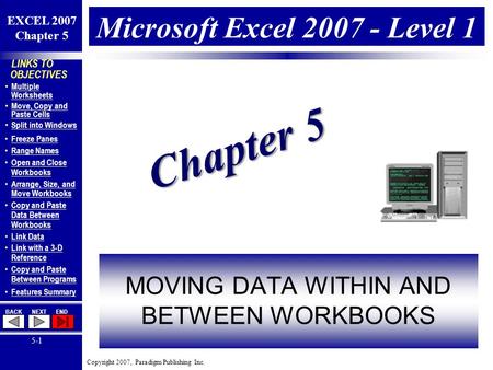 LINKS TO OBJECTIVES Multiple Worksheets Multiple Worksheets Move, Copy and Paste Cells Move, Copy and Paste Cells Split into Windows Freeze Panes Range.