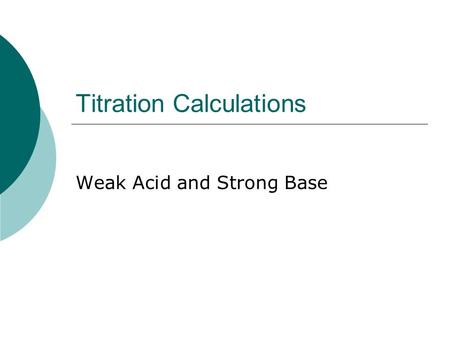 Titration Calculations Weak Acid and Strong Base.