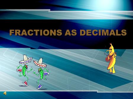 FRACTIONS AS DECIMALS Write each fraction as a decimal. Use bar notation, if necessary. A. 3434 3.00 6.0 7.000 B. 6565 C. 7373 4 5 3 0.7 – 2 8 20 – 20.