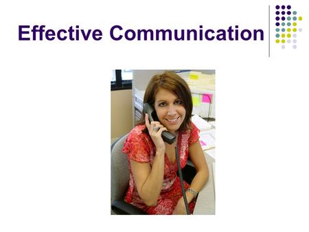 Effective Communication. Verbal Non-verbal Spoken words Written communication Facial expressions Body language touch Communication: exchange of information,