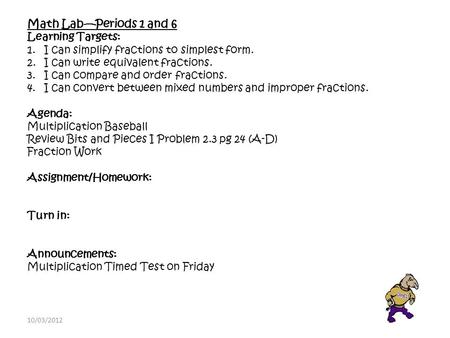 Math Lab—Periods 1 and 6 Learning Targets: 1.I can simplify fractions to simplest form. 2.I can write equivalent fractions. 3.I can compare and order fractions.