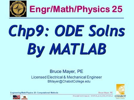 ENGR-25_Lec-22_ODE_MATLAB.ppt 1 Bruce Mayer, PE Engineering/Math/Physics 25: Computational Methods Bruce Mayer, PE Licensed Electrical.