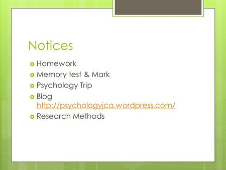 Notices  Homework  Memory test & Mark  Psychology Trip  Blog    Research Methods.