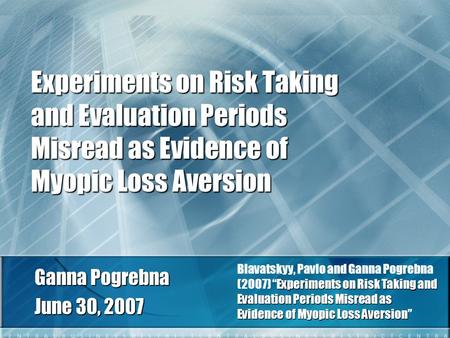 Experiments on Risk Taking and Evaluation Periods Misread as Evidence of Myopic Loss Aversion Ganna Pogrebna June 30, 2007 Experiments on Risk Taking and.