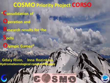 COSMO Priority Project CORSO “ C onsolidation of O peration and R esearch results for the S ochi O lympic Games”