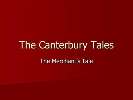 The Canterbury Tales The Merchant’s Tale. Merchants in the Middle Ages Merchants in the middle ages were business people. Merchants in the middle ages.