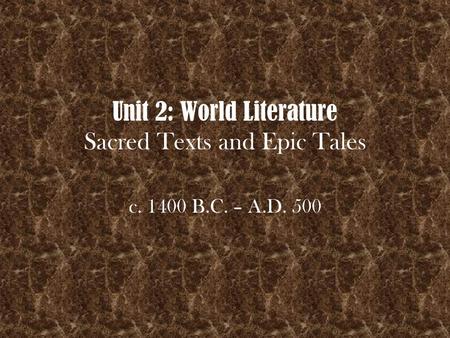 Unit 2: World Literature Sacred Texts and Epic Tales