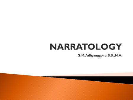 G.M. Adhyanggono, S.S.,M.A..  The study of how narratives (stories) make meaning, and what the basic mechanisms and procedures are which are common to.