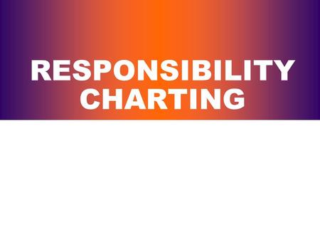 RESPONSIBILITY CHARTING