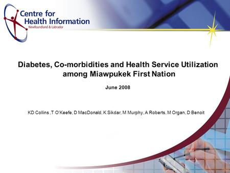 Diabetes, Co-morbidities and Health Service Utilization among Miawpukek First Nation June 2008 KD Collins,T O'Keefe, D MacDonald, K Sikdar, M Murphy, A.