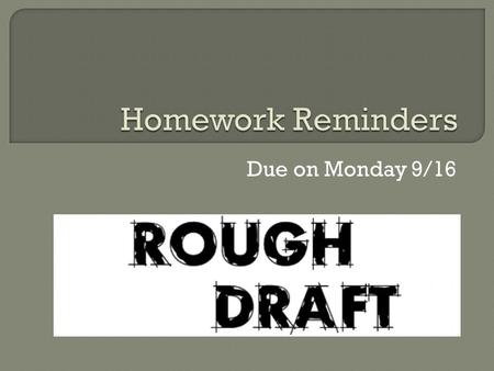 Due on Monday 9/16.  Apply the advice I gave you on your introduction.  Apply the advice you annotated for to your body paragraphs.  Pick a conclusion.