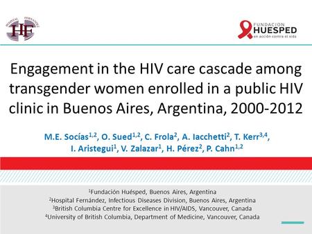 Engagement in the HIV care cascade among transgender women enrolled in a public HIV clinic in Buenos Aires, Argentina, 2000-2012 M.E. Socías 1,2, O. Sued.