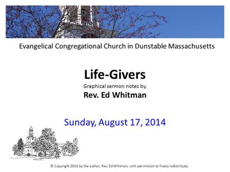 Life-Givers Graphical sermon notes by, Rev. Ed Whitman Sunday, August 17, 2014 Evangelical Congregational Church in Dunstable Massachusetts © Copyright.