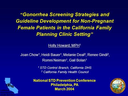 “ Gonorrhea Screening Strategies and Guideline Development for Non-Pregnant Female Patients in the California Family Planning Clinic Setting ” Holly Howard,