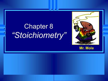 Chapter 8 “Stoichiometry” Mr. Mole. Section 8.2 The Arithmetic of Equations u OBJECTIVES: Interpret balanced chemical equations in terms of: a) moles,