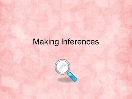 Making Inferences. What is an Inference? An inference is something that you conclude based partly on evidence and partly on your own knowledge. When you.