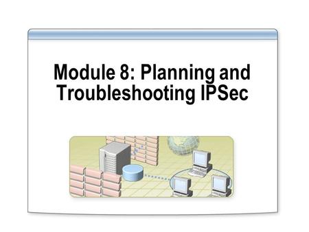 Module 8: Planning and Troubleshooting IPSec. Overview Understanding Default Policy Rules Planning an IPSec Deployment Troubleshooting IPSec Communications.