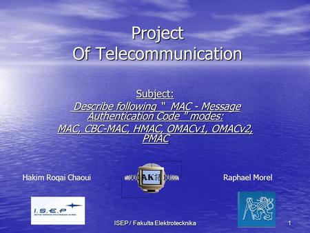 ISEP / Fakulta Elektrotecknika 1 Project Of Telecommunication Subject: Describe following “ MAC - Message Authentication Code  modes: Describe following.