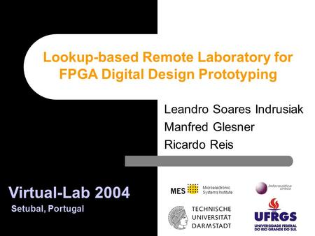 Microelectronic Systems Institute Leandro Soares Indrusiak Manfred Glesner Ricardo Reis Lookup-based Remote Laboratory for FPGA Digital Design Prototyping.