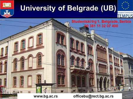 University of Belgrade (UB) Studentski trg 1, Belgrade, Serbia 00 381 11 32 07 400