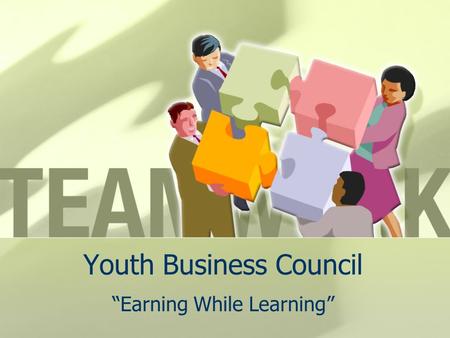 Youth Business Council “Earning While Learning”. Agenda Industry Company Products/Services Compensation Training.