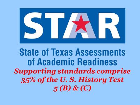 Supporting standards comprise 35% of the U. S. History Test 5 (B) & (C)