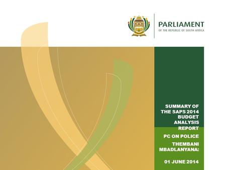 1 SUMMARY OF THE SAPS 2014 BUDGET ANALYSIS REPORT PC ON POLICE THEMBANI MBADLANYANA: 01 JUNE 2014.